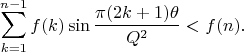 $$\sum_{k=1}^{n-1} f(k)\sin \frac{\pi(2k+1)\theta}{Q^2}<f(n).$$