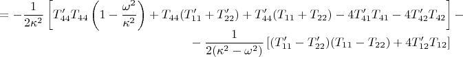 $$\begin{array}{r}=-\dfrac{1}{2\kappa^2}\left[T'_{44}T_{44}\left(1-\dfrac{\omega^2}{\kappa^2}\right)+T_{44}(T'_{11}+T'_{22})+T'_{44}(T_{11}+T_{22})-4T'_{41}T_{41}-4T'_{42}T_{42}\right]- \\
{} -\dfrac{1}{2(\kappa^2-\omega^2)}\left[(T'_{11}-T'_{22})(T_{11}-T_{22})+4T'_{12}T_{12}\right]\,\hphantom{-{}}\end{array}$$