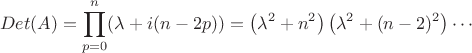 $$
Det(A) = \prod_{p=0}^n(\lambda + i(n-2p)) = \left(\lambda^2+n^2\right)\left(\lambda^2+(n-2)^2\right)\cdots
$$