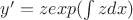 $y'=z exp(\int zdx)$