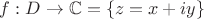 $f:D\to \mathbb{C}=\{z=x+iy\}$
