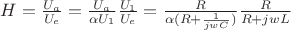 $H = \frac{U_{a}}{U_{e}} = \frac{U_{a}}{\alpha U_{1}} \frac{U_{1}}{U_{e}}=  \frac{R}{\alpha(R + \frac{1}{jwC})} \frac{R}{R + jwL}$