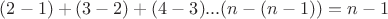 $(2-1)+(3-2)+(4-3)...(n-(n-1))=n-1$