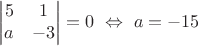 $$\left|\begin{matrix}5&1\\ a&-3\end{matrix}\right|=0\ \Leftrightarrow\ a=-15$$ $$\left|\begin{matrix}5&1\\ a&-3\end{matrix}\right|=0\ \Leftrightarrow\ a=-15$$