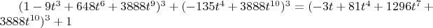 $(1 - 9 t^3 + 648 t^6 + 3888 t^9)^3 +(-135 t^4  +  3888 t^{10})^3=(-3 t + 81 t^4 + 1296 t^7 + 3888 t^{10})^3  +  1$