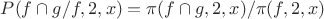 $P(f\cap g/f,2,x)=\pi(f \cap g,2,x)/\pi(f,2,x)$