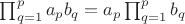 $\prod_{\substack{q=1}}^pa_pb_q = a_p\prod_{\substack{q=1}}^pb_q$