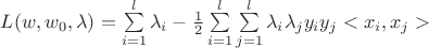$
L(w,w_0,\lambda)=\sum\limits_{i=1}^l\lambda_i- \frac 1 2 \sum\limits_{i=1}^l\sum\limits_{j=1}^l\lambda_i\lambda_j y_iy_j <x_i,x_j>
$