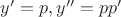 $y'=p, y''=pp'$