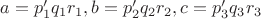 $a=p_1'q_1r_1, b=p_2'q_2r_2, c=p_3'q_3r_3$