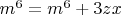 $m^6=m^6+3zx$