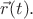$\vec{r}(t).$