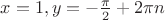 $x=1, y=-\frac{\pi}{2}+2\pi n$