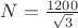 $N=\frac {1200}{\sqrt{3}}$