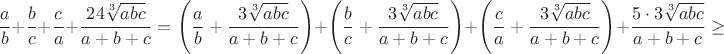 $$\frac{a}{b}+\frac{b}{c}+\frac{c}{a}+\frac{24\sqrt[3]{abc}}{a+b+c} = \left ( \frac{a}{b} + \frac{3\sqrt[3]{abc}}{a+b+c} \right ) + \left ( \frac{b}{c} + \frac{3\sqrt[3]{abc}}{a+b+c} \right ) + \left ( \frac{c}{a} + \frac{3\sqrt[3]{abc}}{a+b+c} \right ) + \frac{5 \cdot 3\sqrt[3]{abc}}{a+b+c} \geq  $$