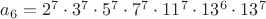 $a_6=2^7\cdot 3^7\cdot 5^7\cdot 7^7\cdot 11^7\cdot 13^6\cdot 13^7$