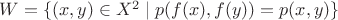 $W=\{(x,y)\in X^2\mid p(f(x),f(y))= p(x,y)\}$