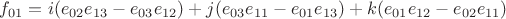 ${f_{01}} = i({e_{02}}{e_{13}} - {e_{03}}{e_{12}}) + j({e_{03}}{e_{11}} - {e_{01}}{e_{13}}) + k({e_{01}}{e_{12}} - {e_{02}}{e_{11}})$