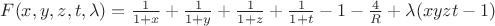 $F(x,y,z,t,\lambda)=\frac 1 {1+x}+\frac 1 {1+y}+\frac 1 {1+z}+\frac 1 {1+t}-1-\frac 4 R+\lambda (xyzt-1)$