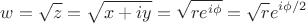 $$w=\sqrt{z}=\sqrt{x+iy}=\sqrt{re^{i\phi}}=\sqrt{r}e^{i\phi/2}$$