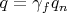 $q=\gamma_f q_n$