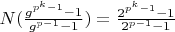 $N(\frac{g^{p^k-1}-1}{g^{p-1}-1})=\frac{2^{p^k-1}-1}{2^{p-1}-1}$