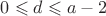 $0 \leqslant d \leqslant a-2$