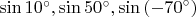 $\[\sin {10^ \circ },\sin {50^ \circ },\sin \left( { - {{70}^ \circ }} \right)\]$