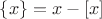 $\{x\}=x-[x]$