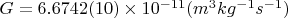 $G=6.6742(10) \times 10^{-11} (m^3 kg^{-1} s^{-1})$