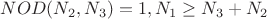 $NOD(N_2,N_3)=1, N_1 \ge N_3+N_2$