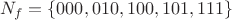 $$N_f=\{000,010,100,101,111\}$$