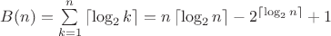 $B(n)=\sum\limits_{k=1}^{n}\left\lceil \log_2 k\right\rceil=n\left\lceil\log_2 n\right\rceil-2^{\left\lceil\log_2 n \right\rceil}+1$