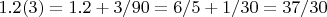 $1.2(3) = 1.2 + 3/90 = 6/5 + 1/30 = 37/30$