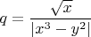 $q=\dfrac{\sqrt {x}}{|x^3-y^2|}$