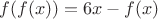 $f(f(x)) = 6x - f(x)$