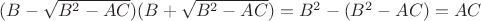 $(B-\sqrt{B^2-AC})(B+\sqrt{B^2-AC})=B^2-(B^2-AC)=AC$