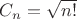 $C_n=\sqrt{n!}$