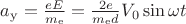 $a_\mathrm{y}=\frac{eE}{m_\mathrm{e}}=\frac{2 e}{m_\mathrm{e}d}V_{0} \sin{\omega t} $