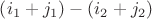 $\left( {{i_1} + {j_1}} \right) - \left( {{i_2} + {j_2}} \right)$