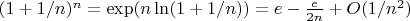 $(1+1/n)^n=\operatorname{exp}(n\ln(1+1/n))=e-\frac{e}{2n}+O(1/n^2)$