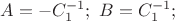 $A=-C_1^{-1};\ B=C_1^{-1};$