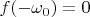 $f(-\omega_0)=0$