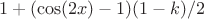 $$1+(\cos(2x)-1)(1-k)/2$$