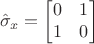 $$\hat \sigma_x= \begin{bmatrix}0& 1 \\ 1&0\end{bmatrix}$$