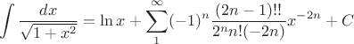 $$\int \frac {dx} {\sqrt{1+x^2}} = \ln{x} + \sum_1^{\infty} (-1)^n \frac{(2n-1)!!}{2^n n! (-2n)} x^{-2n} + C$$