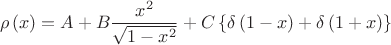 $$\rho \left( x \right) = A + B\frac{{x^2 }}{{\sqrt {1 - x^2 } }} + C\left\{ {\delta \left( {1 - x} \right) + \delta \left( {1 + x} \right)} \right\}$$