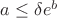 $a \leq  \delta e^{b}$