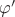$\varphi '$