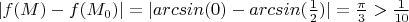 $|f(M)-f(M_{0})| = |arcsin(0)-arcsin(\frac{1}{2})| = \frac{\pi}{3} > \frac{1}{10}$